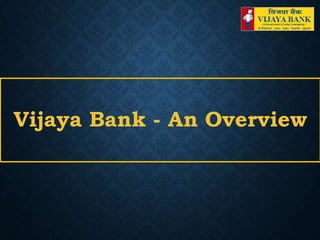 Vijaya Bank - An Overview
 