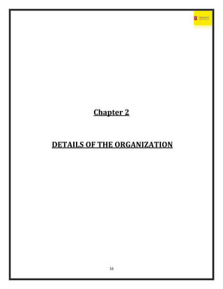 16
Chapter 2
DETAILS OF THE ORGANIZATION
 