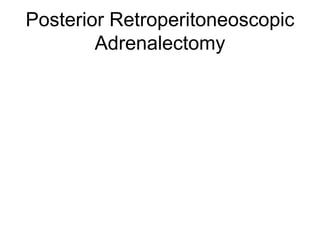 Posterior Retroperitoneoscopic
Adrenalectomy
 
