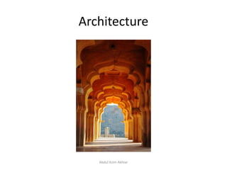 Architecture
Abdul Azim Akhtar
 