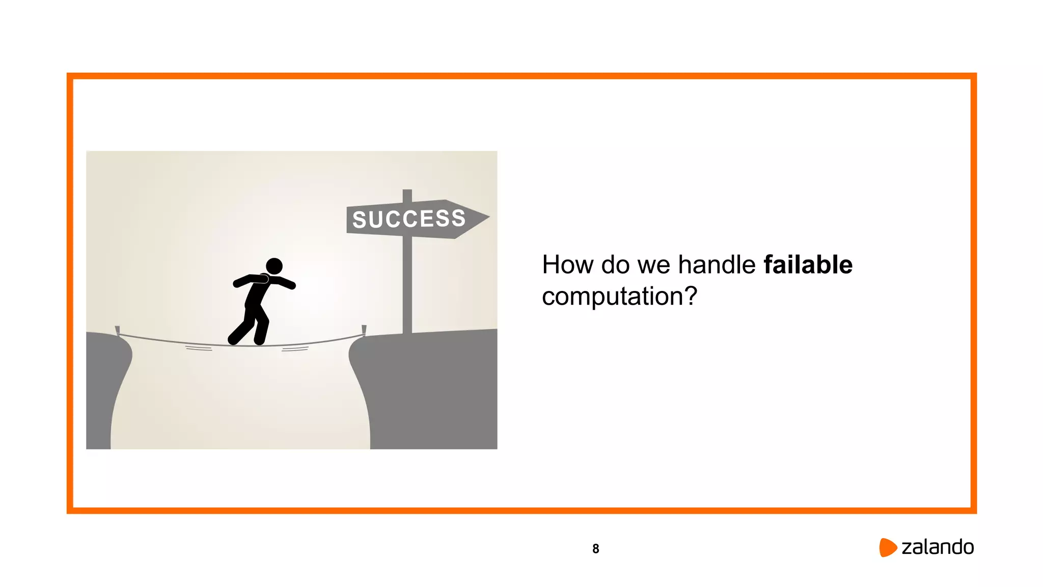 8
How do we handle failable
computation?
 