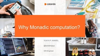 TITLE IN CAPITAL
LETTERS
VIJAYA P. KANDEL
@kandelvijaya
iOS Engineer
Why Monadic computation?
 