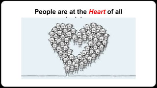 People are at the Heart of all
decisions
 