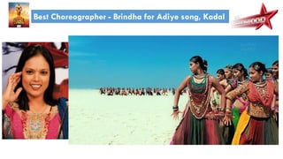 Best Choreographer - Brindha for Adiye song, Kadal
 