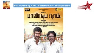Best Supporting Actor - Bharathiraja for Pandiyanaadu
 