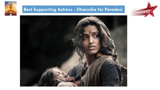 Best Supporting Actress - Dhansika for Paradesi
 