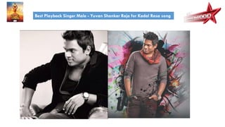Best Playback Singer Male - Yuvan Shankar Raja for Kadal Rasa song
 