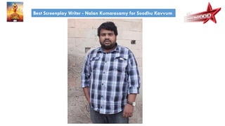 Best Screenplay Writer - Nalan Kumarasamy for Soodhu Kavvum
 