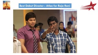Best Debut Director - Atlee for Raja Rani
 