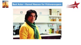 Best Actor - Kamal Haasan for Vishwaroopam
 