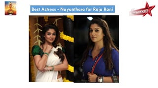 Best Actress - Nayanthara for Raja Rani
 