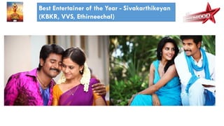 Best Entertainer of the Year - Sivakarthikeyan
(KBKR, VVS, Ethirneechal)
 