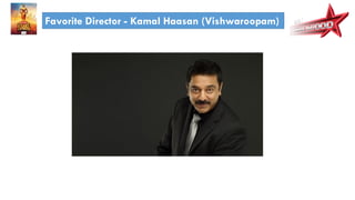 Favorite Director - Kamal Haasan (Vishwaroopam)
 