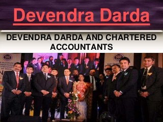 Devendra Darda
DEVENDRA DARDA AND CHARTERED
ACCOUNTANTS
 