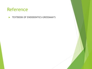 Reference
 TEXTBOOK OF ENDODONTICS-GROSSMAN’S
 
