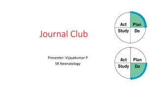 Journal Club
Presenter: Vijayakumar P
SR Neonatology
 