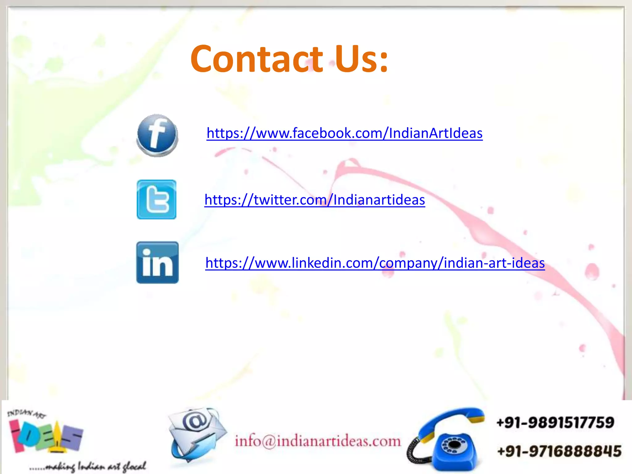 Contact Us:
https://www.facebook.com/IndianArtIdeas
https://twitter.com/Indianartideas
https://www.linkedin.com/company/indian-art-ideas