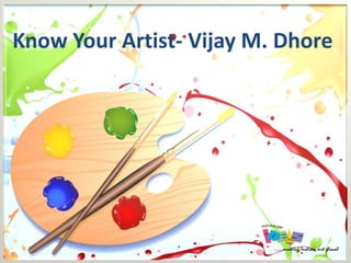 Know Your Artist- Vijay M. Dhore
 