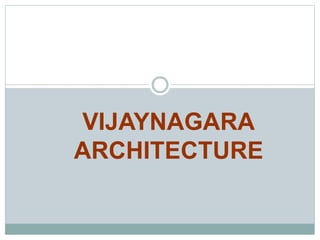 VIJAYNAGARA
ARCHITECTURE
 