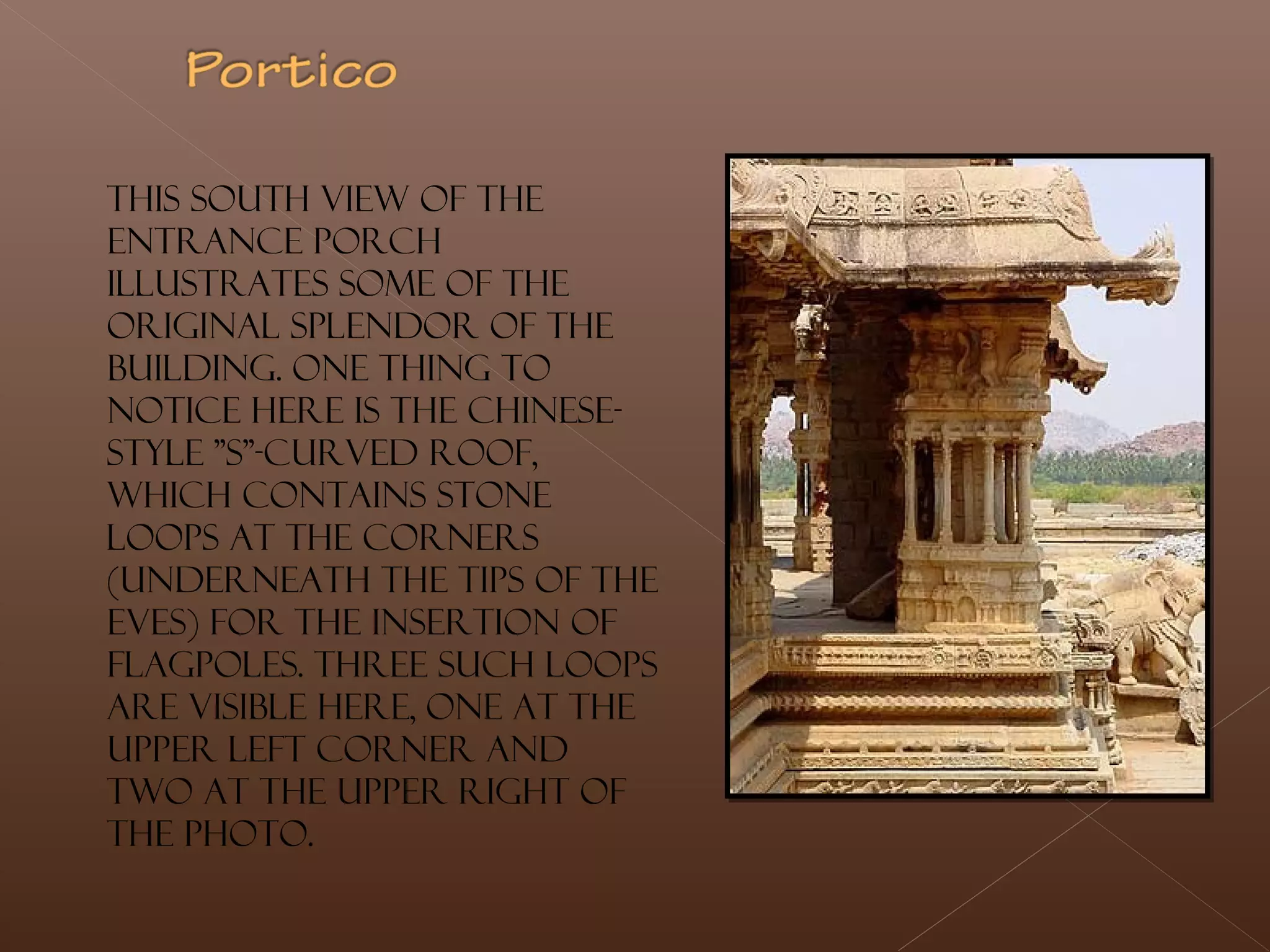 This south view of the
entrance porch
illustrates some of the
original splendor of the
building. One thing to
notice here is the Chinese-
style "S"-curved roof,
which contains stone
loops at the corners
(underneath the tips of the
eves) for the insertion of
flagpoles. Three such loops
are visible here, one at the
upper left corner and
two at the upper right of
the photo.
 