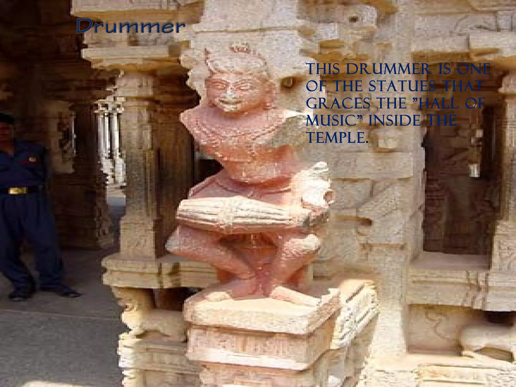 This drummer is one
of the statues that
graces the "Hall of
Music" inside the
temple.
 