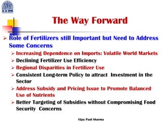 The Way Forward
 Role of Fertilizers still Important but Need to Address
Some Concerns
 Increasing Dependence on Imports...