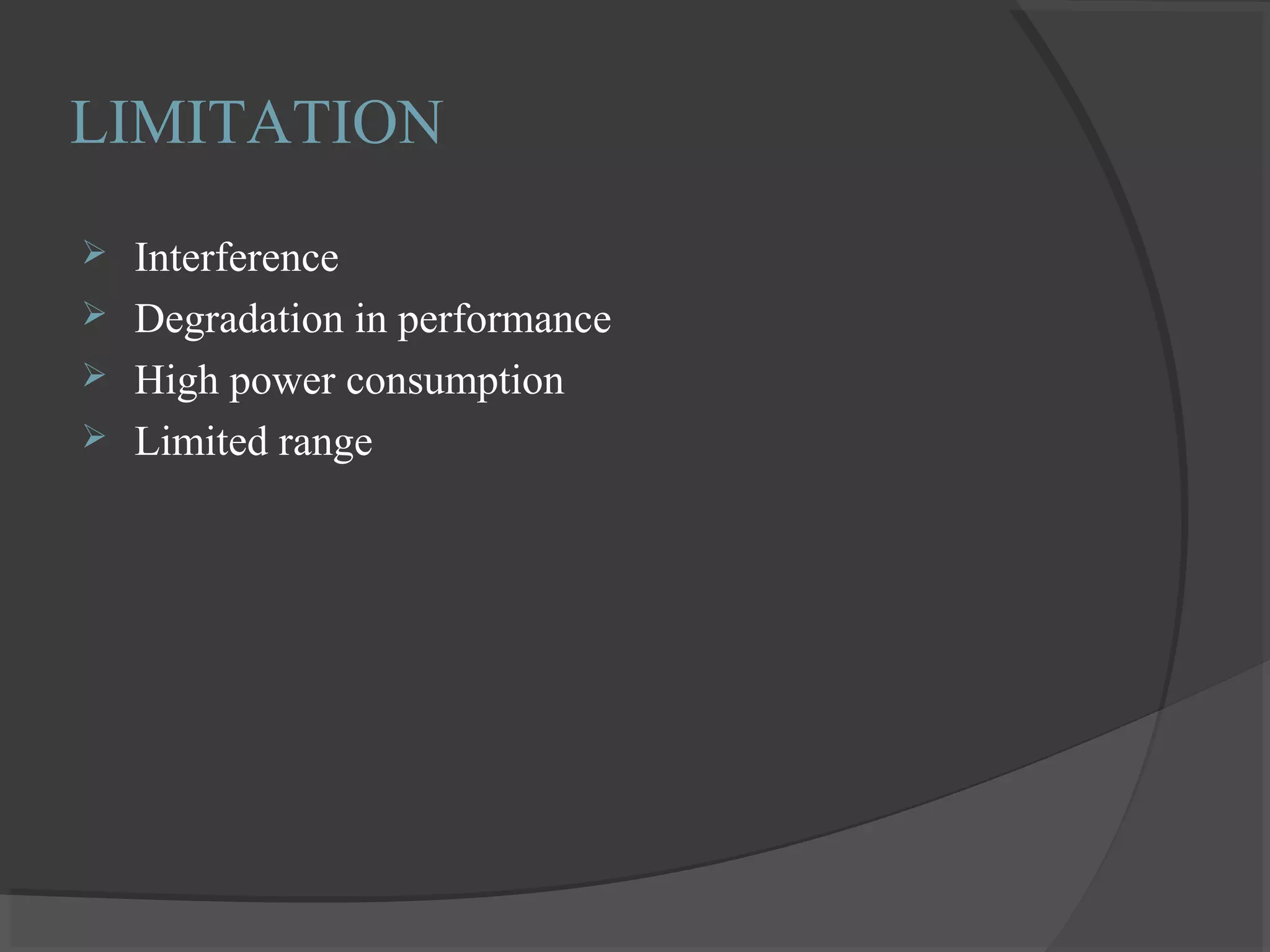 LIMITATION
 Interference
 Degradation in performance
 High power consumption
 Limited range
 