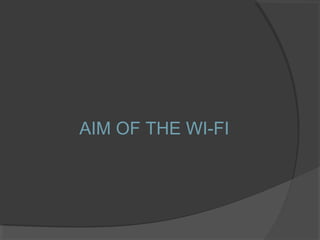 AIM OF THE WI-FI
 