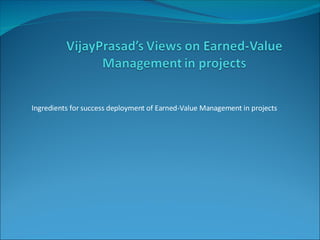 Ingredients for success deployment of Earned-Value Management in projects 