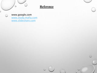 Reference
www.google.com
www.study.mafia.com
www.slideshare.com
 