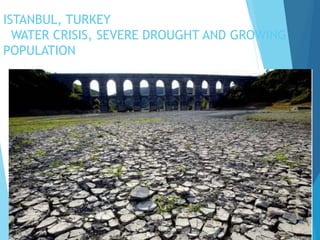 ISTANBUL, TURKEY
WATER CRISIS, SEVERE DROUGHT AND GROWING
POPULATION
 