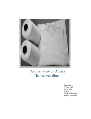 An over view on Alpaca
The Animal fibre
Presented by
P.Vijay babu
141la11006
3rd year
Textile technology
Vignan University
 