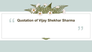 Quotation of Vijay Shekhar Sharma
“
”
 