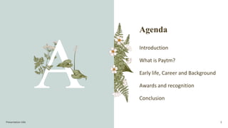 Agenda
Introduction
What is Paytm?
Early life, Career and Background
Awards and recognition
Conclusion
Presentation title 3
 