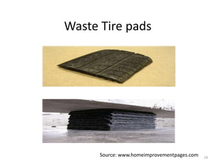 Waste Tire pads
18
Source: www.homeimprovementpages.com
 