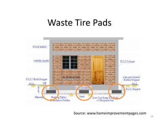 Waste Tire Pads
19
Source: www.homeimprovementpages.com
 