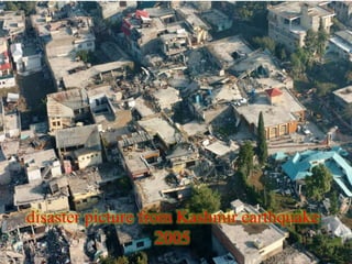 disaster picture from Kashmir earthquake
2005
 