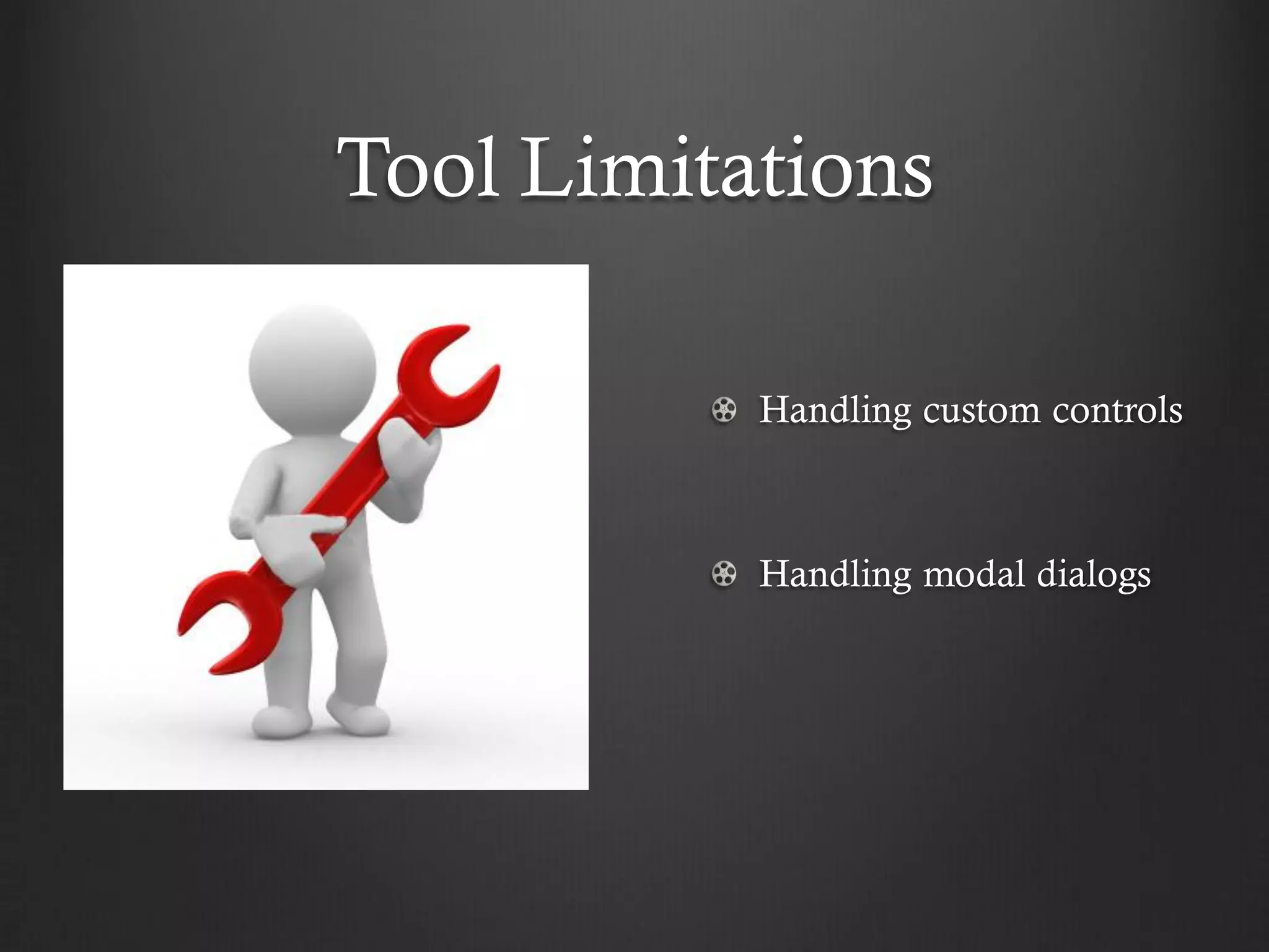 Tool Limitations

           Handling custom controls



           Handling modal dialogs
 