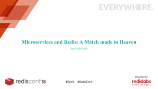 Microservices and Redis: A Match made in Heaven
April 26th 2018
 