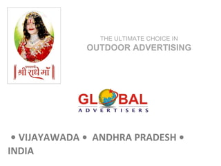     •  VIJAYAWADA •  ANDHRA PRADESH • INDIA THE ULTIMATE CHOICE IN  OUTDOOR ADVERTISING 
