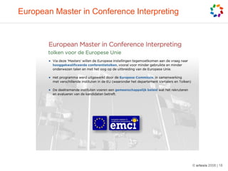 European Master in Conference Interpreting




                                             © artesis 2008 | 18
 