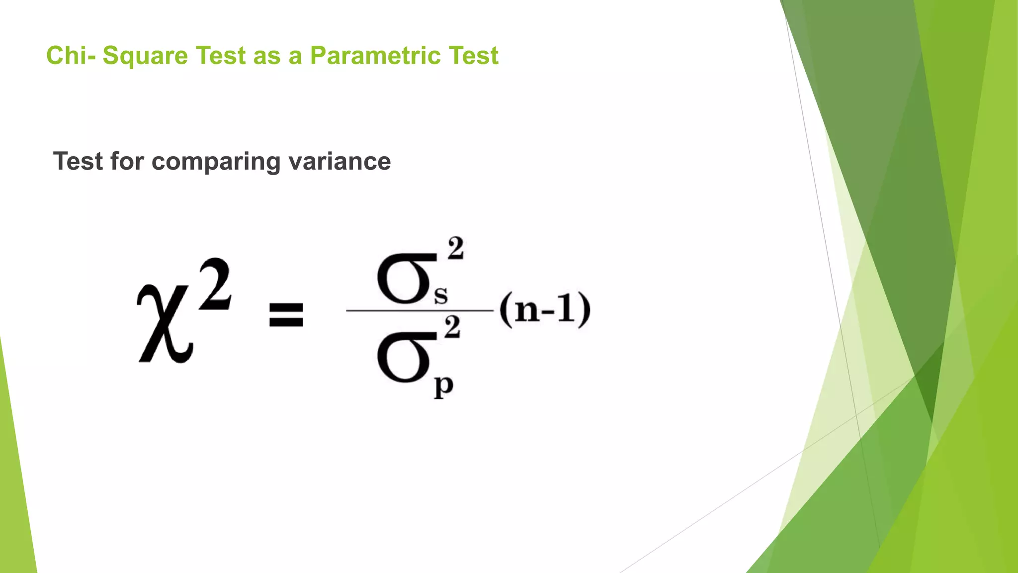 Test for comparing variance
Chi- Square Test as a Parametric Test
 