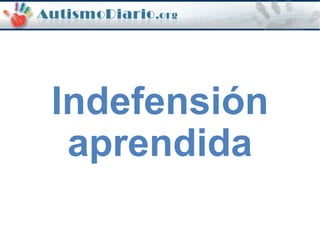 Indefensión
aprendida
 