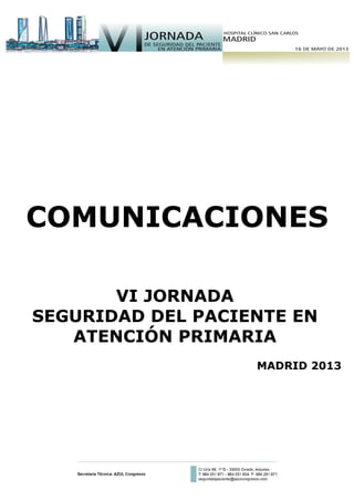 COMUNICACIONES
VI JORNADA
SEGURIDAD DEL PACIENTE EN
ATENCIÓN PRIMARIA
MADRID 2013
 