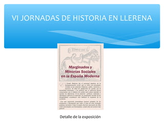 VI JORNADAS DE HISTORIA EN LLERENA
Detalle de la exposición
 