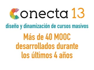 Más de 40 MOOC
desarrollados durante
los últimos 4 años
diseño y dinamización de cursos masivos
 