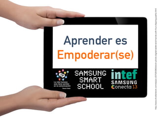 http://www.shutterstock.com/es/pic-237020383/stock-photo-digital-tablet-and-hands-with-four-clipping-paths.html
Aprender es
Empoderar(se)
 