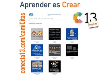 conecta13.com/camiCitas
Aprender es Crear
maker
 