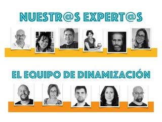 Nuestr@s Expert@s
el equipo de dinamización
 