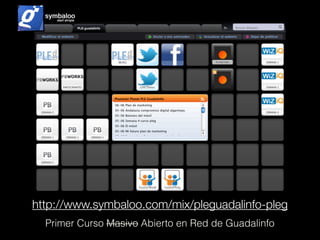 http://www.symbaloo.com/mix/pleguadalinfo-pleg
Primer Curso Masivo Abierto en Red de Guadalinfo
 